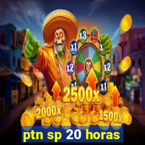 ptn sp 20 horas